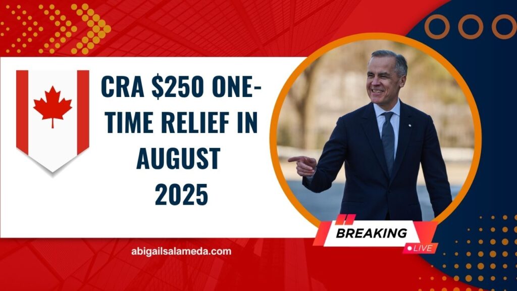 CRA $250 One-Time Relief In August 2025 – Eligibility, Dates & Details