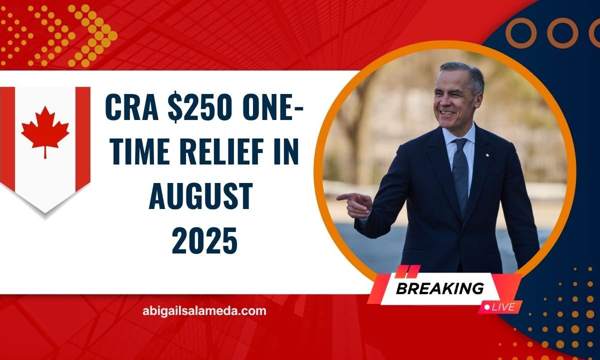 CRA $250 One-Time Relief In August 2025 – Eligibility, Dates & Details