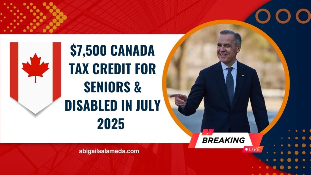 $7,500 Canada Tax Credit For Seniors & Disabled In July 2025 – Eligibility, Application & Payment Dates Explained