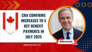 CRA Confirms Increases To 5 Key Benefit Payments In July 2025 – See What’s New