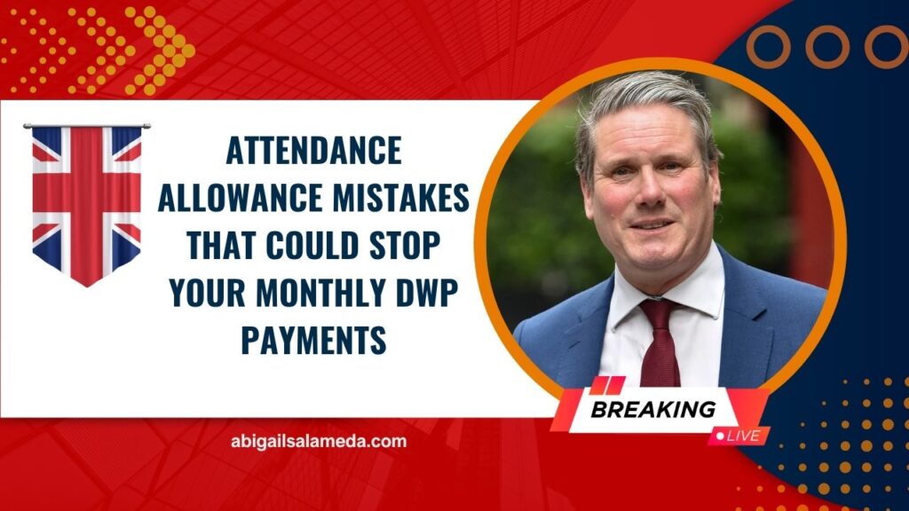 Attendance Allowance Mistakes That Could Stop Your Monthly DWP Payments