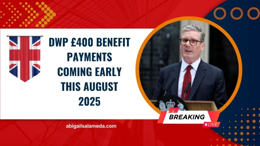 DWP £400 Benefit Payments Coming Early This August 2025 – Check If You’re Eligible