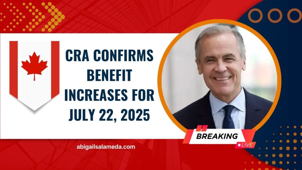 CRA Confirms Benefit Increases For July 22, 2025 – See Updated Payment Amounts