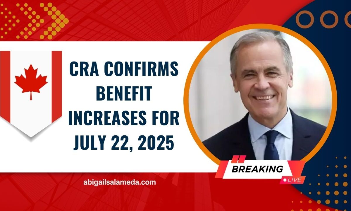 CRA Confirms Benefit Increases For July 22, 2025 – See Updated Payment Amounts