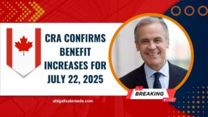 CRA Confirms Benefit Increases For July 22, 2025 – See Updated Payment Amounts