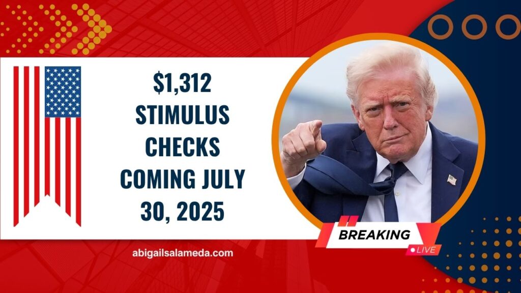 $1,312 Stimulus Checks Coming July 30, 2025 – Are You Eligible To Receive Yours?