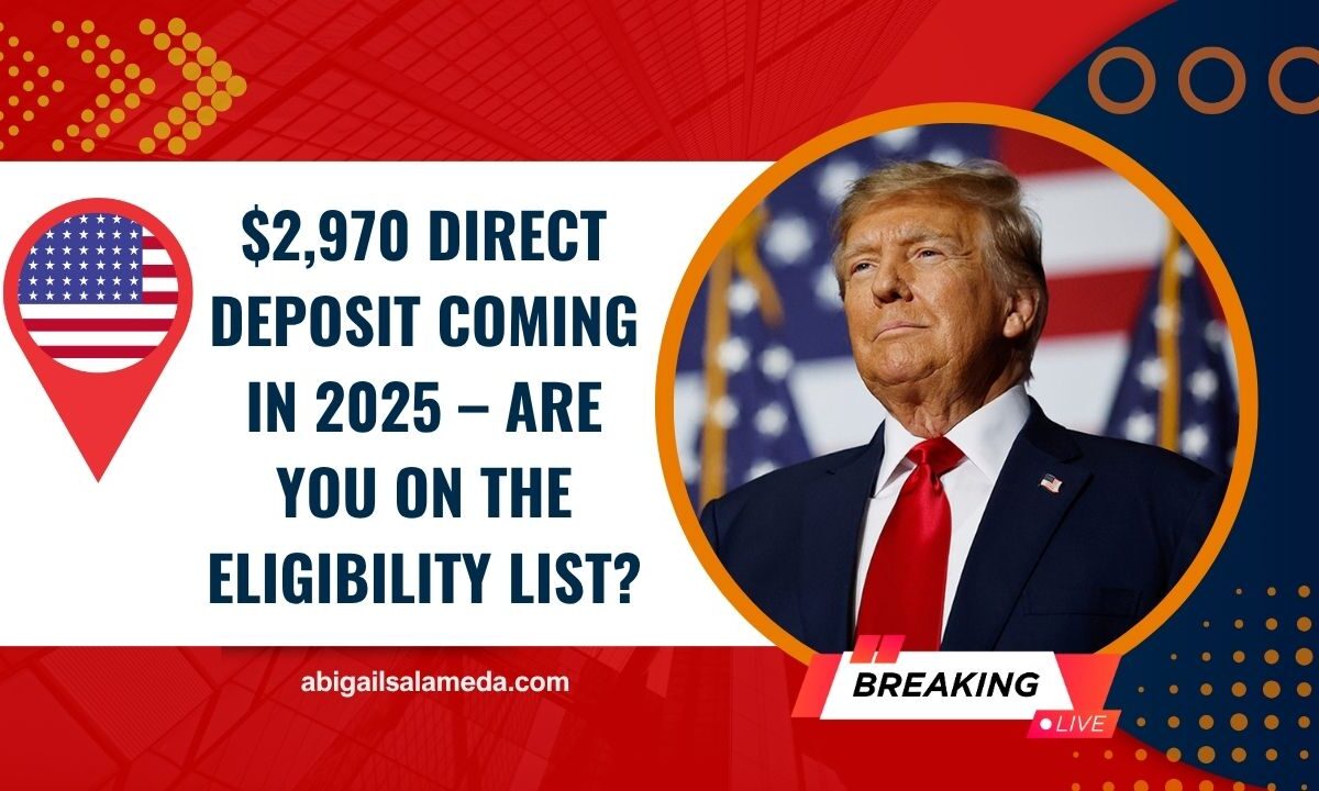 $2,970 Direct Deposit Coming In 2025 – Are You On The Eligibility List?