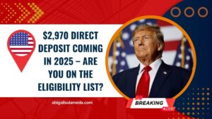 $2,970 Direct Deposit Coming In 2025 – Are You On The Eligibility List?
