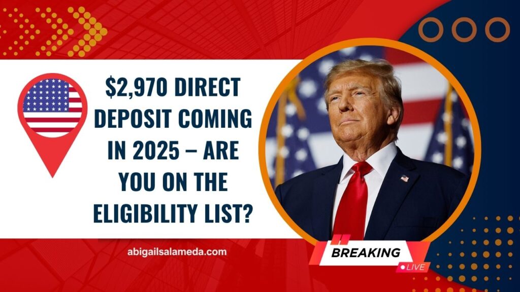 $2,970 Direct Deposit Coming In 2025 – Are You On The Eligibility List?