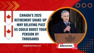 Canada’s 2025 Retirement Shake-Up -Why Delaying Past 65 Could Boost Your Pension By Thousands