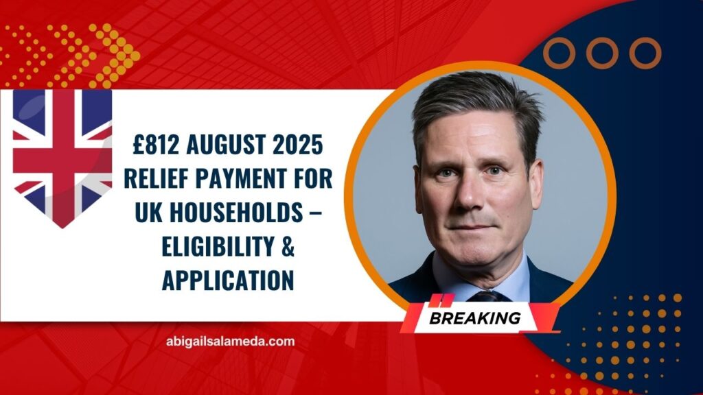 £812 August 2025 Relief Payment For UK Households – Eligibility, Application & Quick Claim