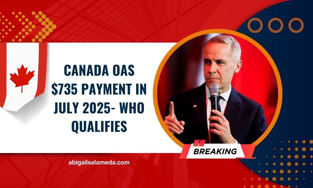 Canada OAS $735 Payment In July 2025- Who Qualifies And When You Will Be Paid