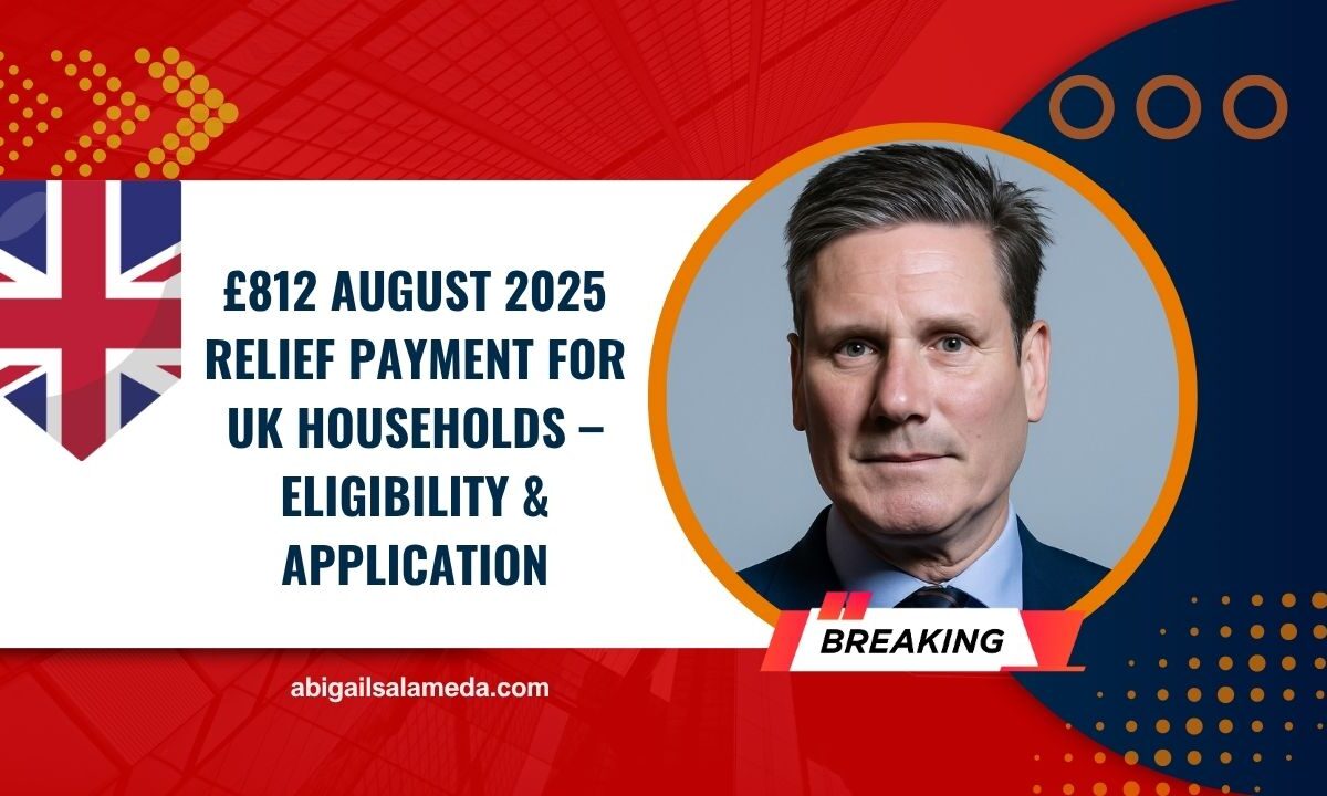 £812 August 2025 Relief Payment For UK Households – Eligibility, Application & Quick Claim