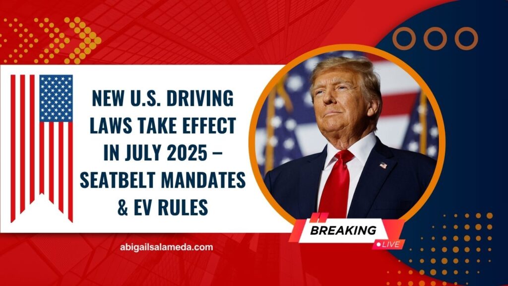 New U.S. Driving Laws Take Effect In July 2025 – Seatbelt Mandates, EV Rules & More You Must Know