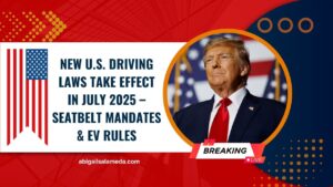 New U.S. Driving Laws Take Effect In July 2025 – Seatbelt Mandates, EV Rules & More You Must Know