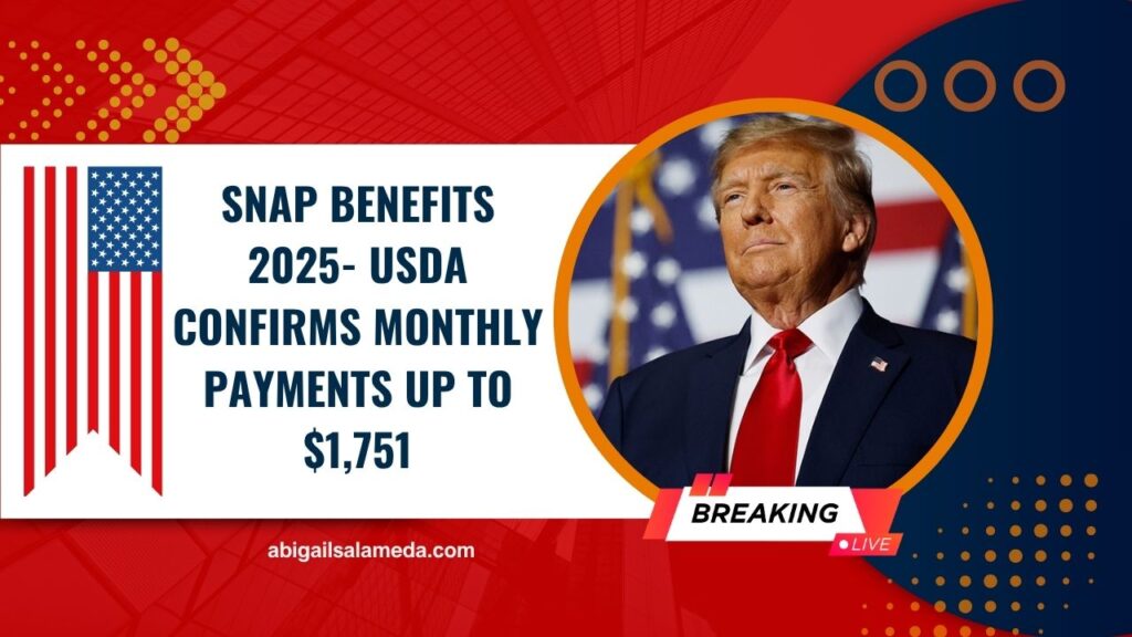 SNAP Benefits 2025- USDA Confirms Monthly Payments Up To $1,751 – What Households Should Know