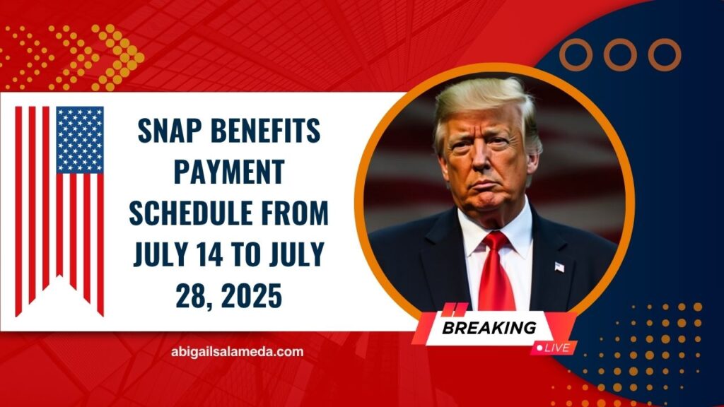 SNAP Benefits Payment Schedule From July 14 To July 28, 2025 – Who Gets Paid And When