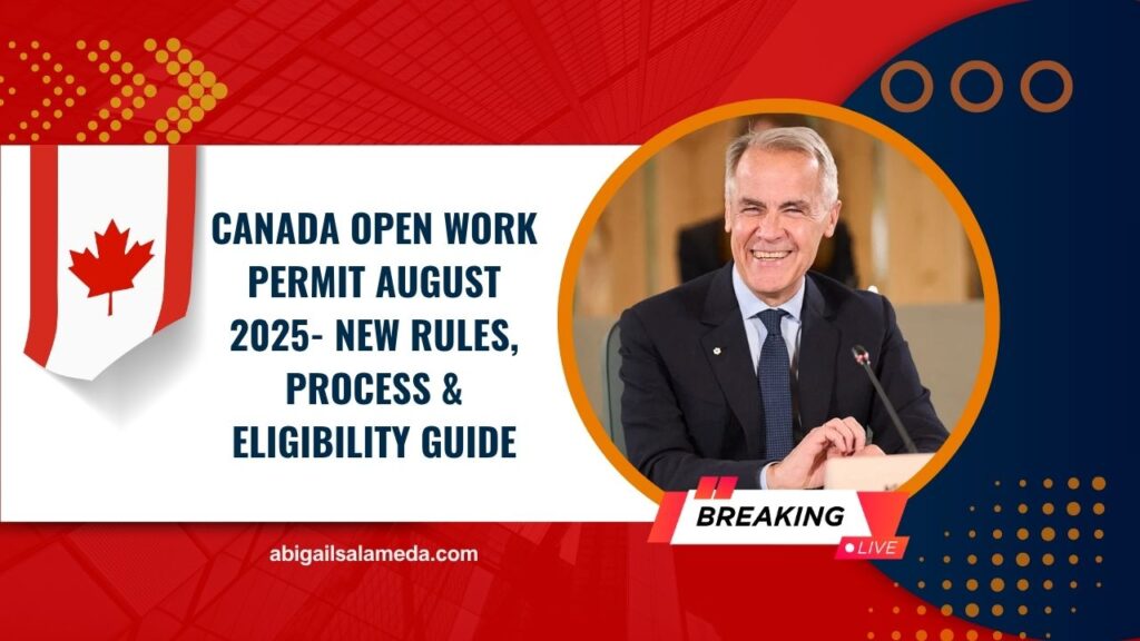 Canada Open Work Permit August 2025- New Rules, Process & Eligibility Guide