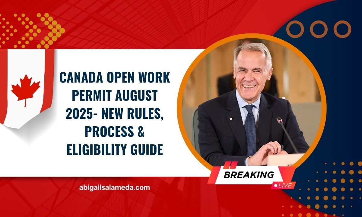 Canada Open Work Permit August 2025- New Rules, Process & Eligibility Guide