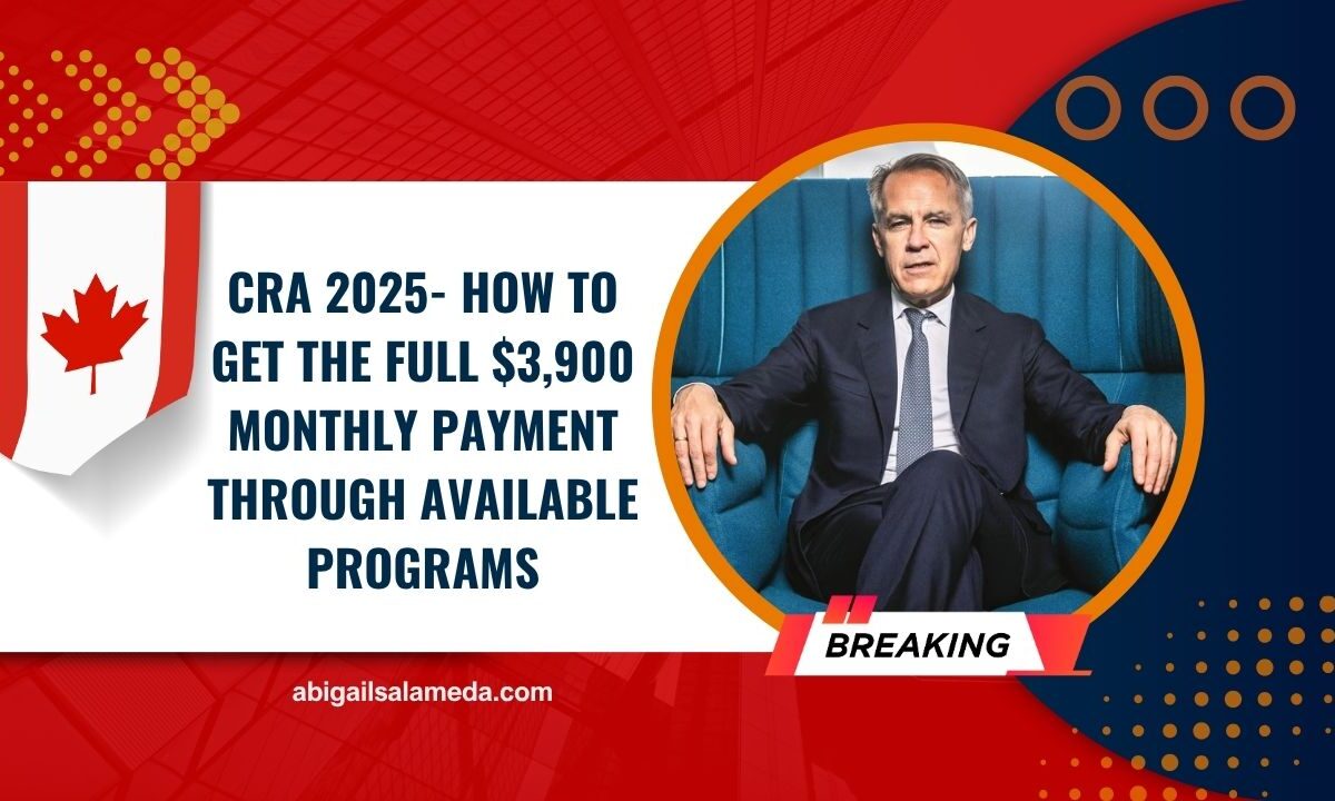 CRA 2025- How To Get The Full $3,900 Monthly Payment Through Available Programs
