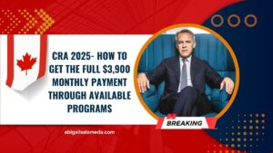 CRA 2025- How To Get The Full $3,900 Monthly Payment Through Available Programs