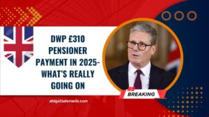 DWP £310 Pensioner Payment In 2025- What’s Really Going On And How To Claim Bigger Benefits