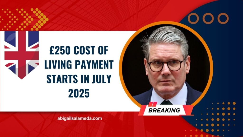 £250 Cost of Living Payment Starts In July 2025 – Who’s Eligible And When You’ll Get Paid
