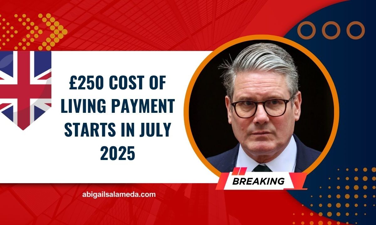 £250 Cost of Living Payment Starts In July 2025 – Who’s Eligible And When You’ll Get Paid