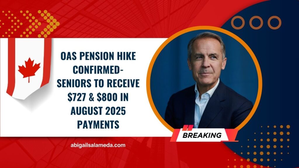 OAS Pension Hike Confirmed- Seniors To Receive $727 & $800 In August 2025 Payments