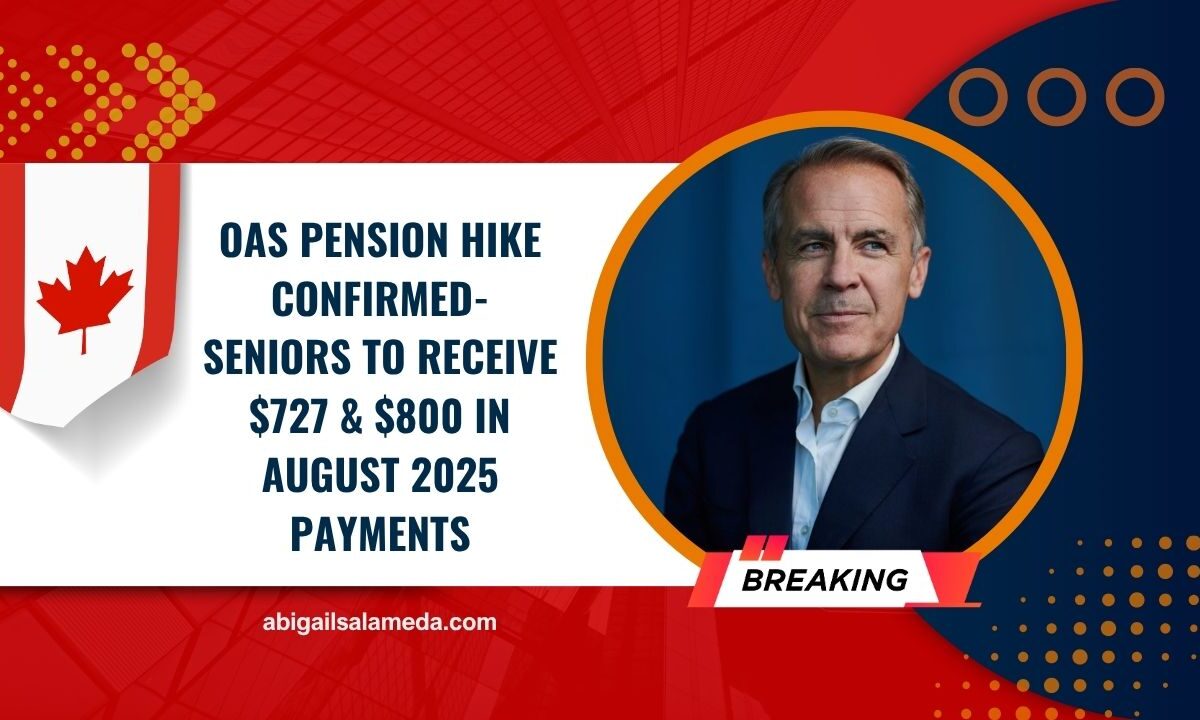 OAS Pension Hike Confirmed- Seniors To Receive $727 & $800 In August 2025 Payments