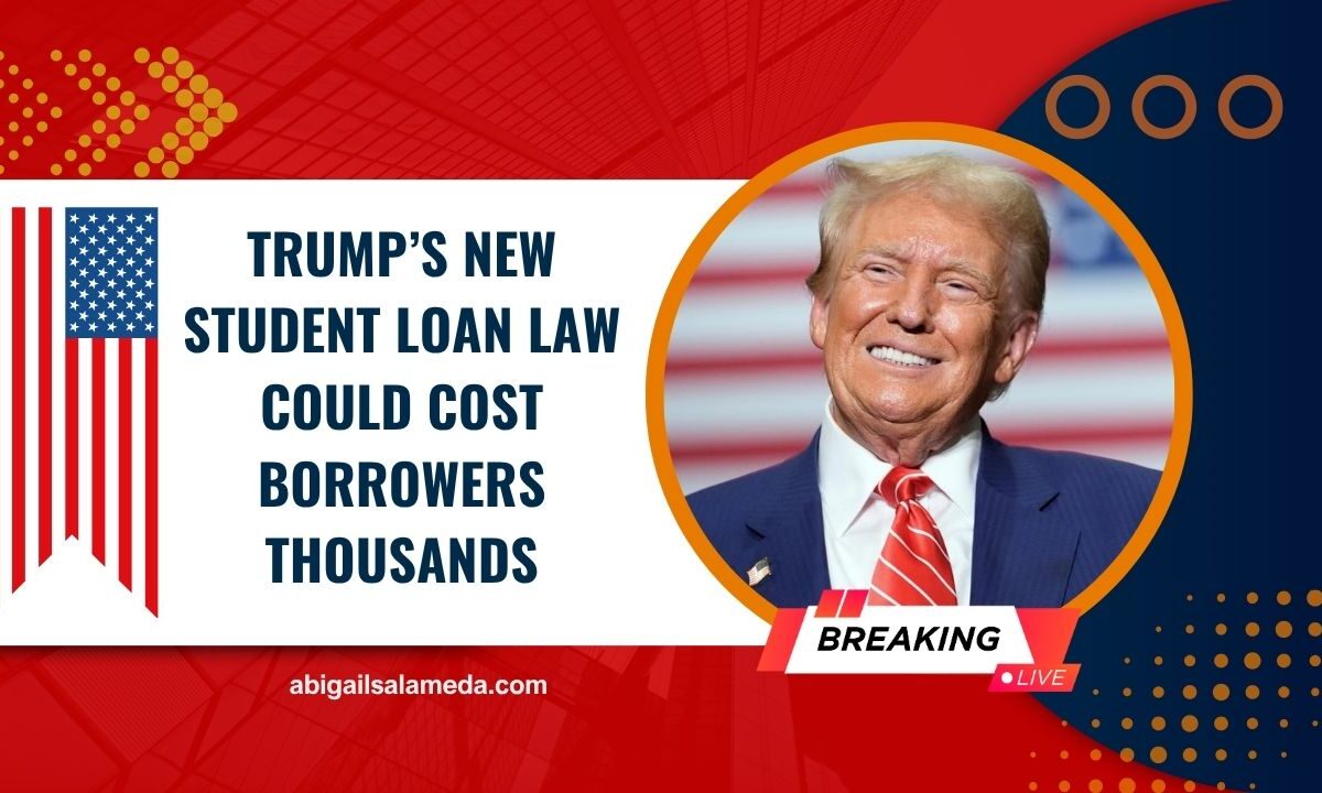 Trump’s New Student Loan Law Could Cost Borrowers Thousands – What You Must Know For 2025
