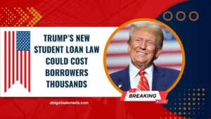 Trump’s New Student Loan Law Could Cost Borrowers Thousands – What You Must Know For 2025