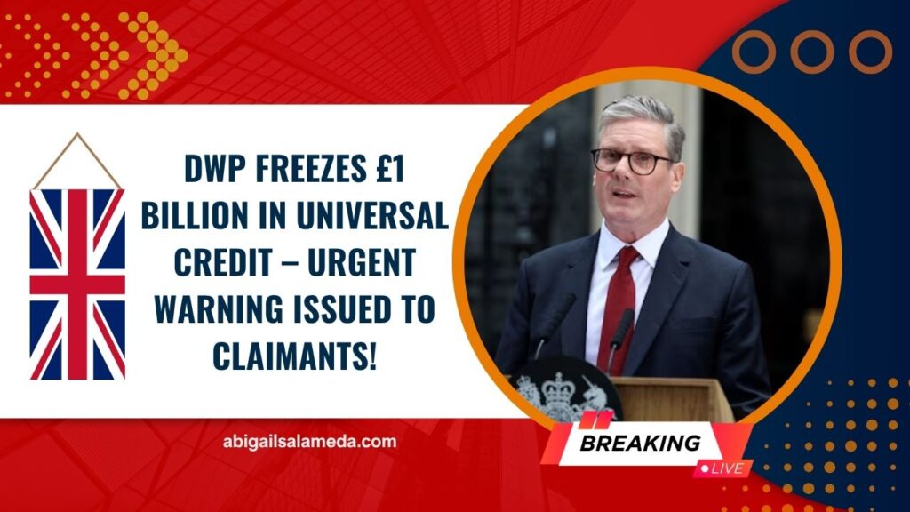 DWP Freezes £1 Billion In Universal Credit – Urgent Warning Issued To Claimants!