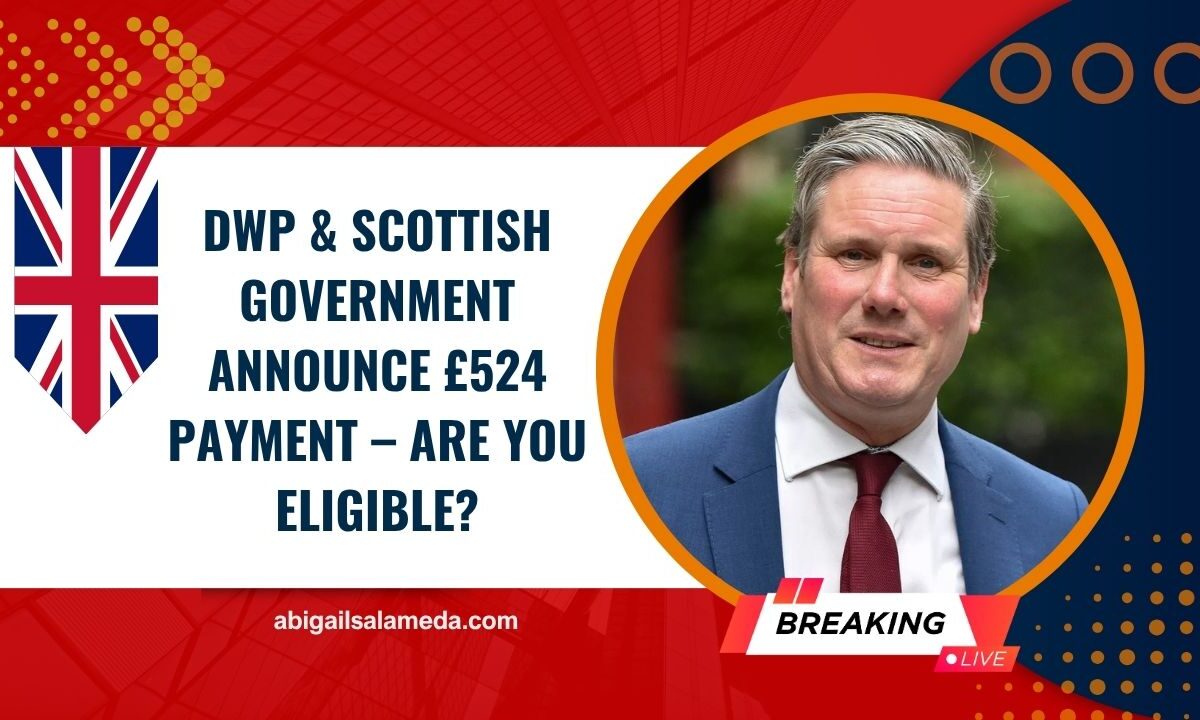DWP & Scottish Government Announce £524 Payment – Are You Eligible?