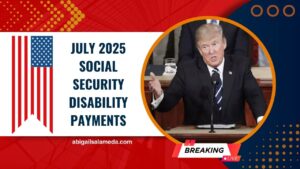 July 2025 Social Security Disability Payments- Your Benefits Are On the Way