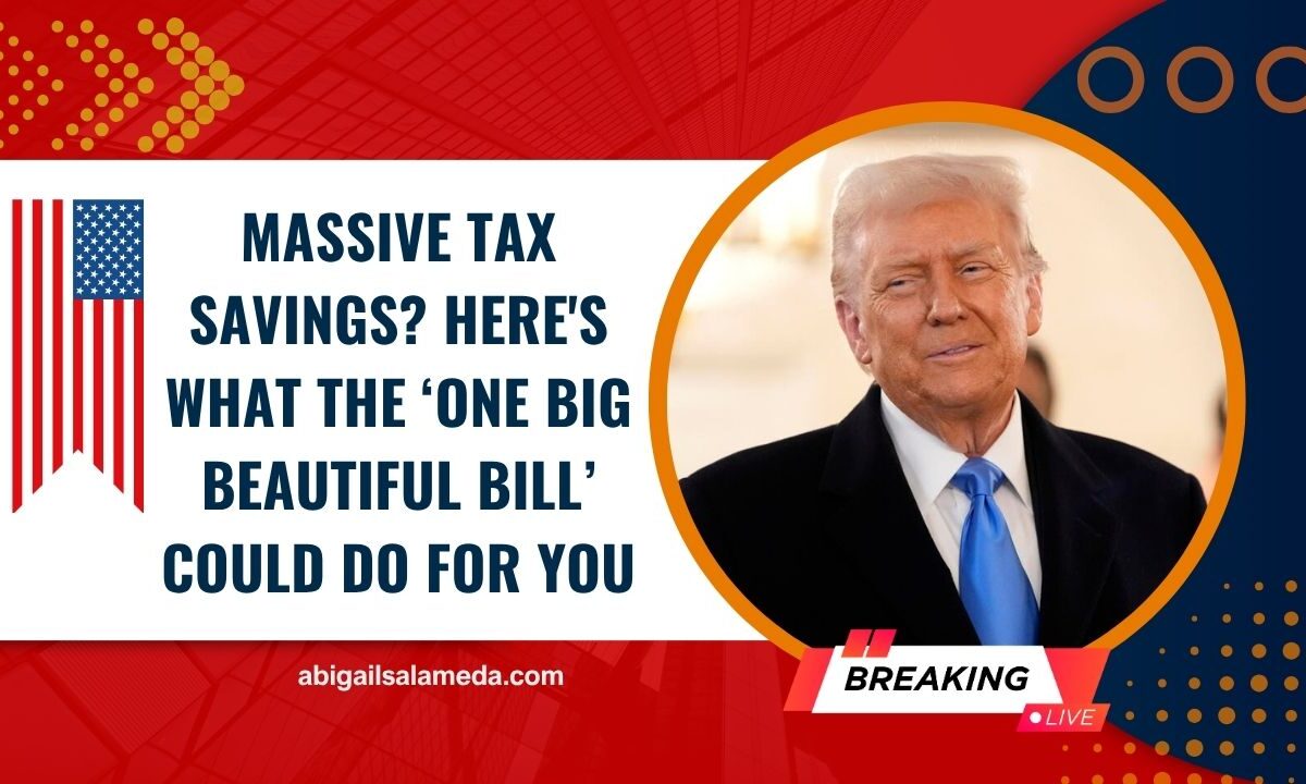 Massive Tax Savings? Here's What The ‘One Big Beautiful Bill’ Could Do For You