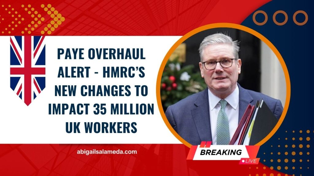 PAYE Overhaul Alert - HMRC’s New Changes To Impact 35 Million UK Workers