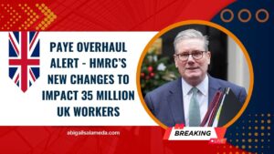PAYE Overhaul Alert - HMRC’s New Changes To Impact 35 Million UK Workers