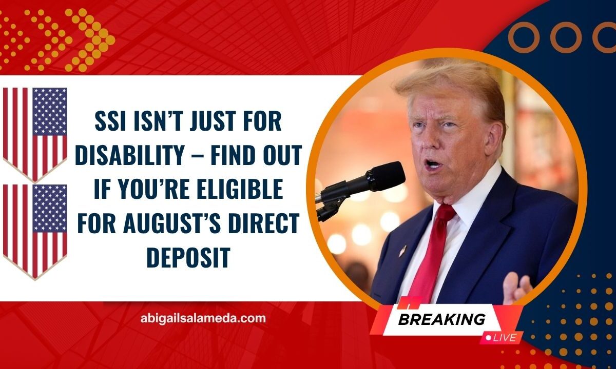 SSI Isn’t Just For Disability – Find Out If You’re Eligible For August’s Direct Deposit