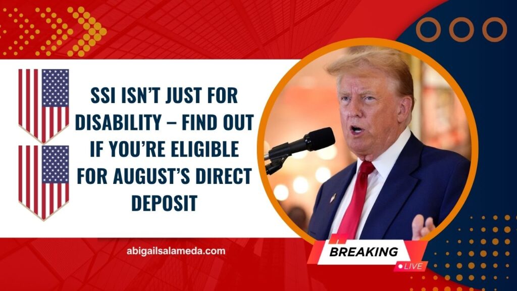 SSI Isn’t Just For Disability – Find Out If You’re Eligible For August’s Direct Deposit