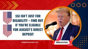 SSI Isn’t Just For Disability – Find Out If You’re Eligible For August’s Direct Deposit