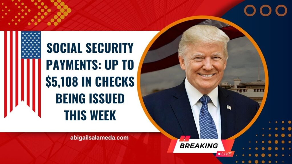 Social Security Payments: Up to $5,108 in Checks Being Issued This Week