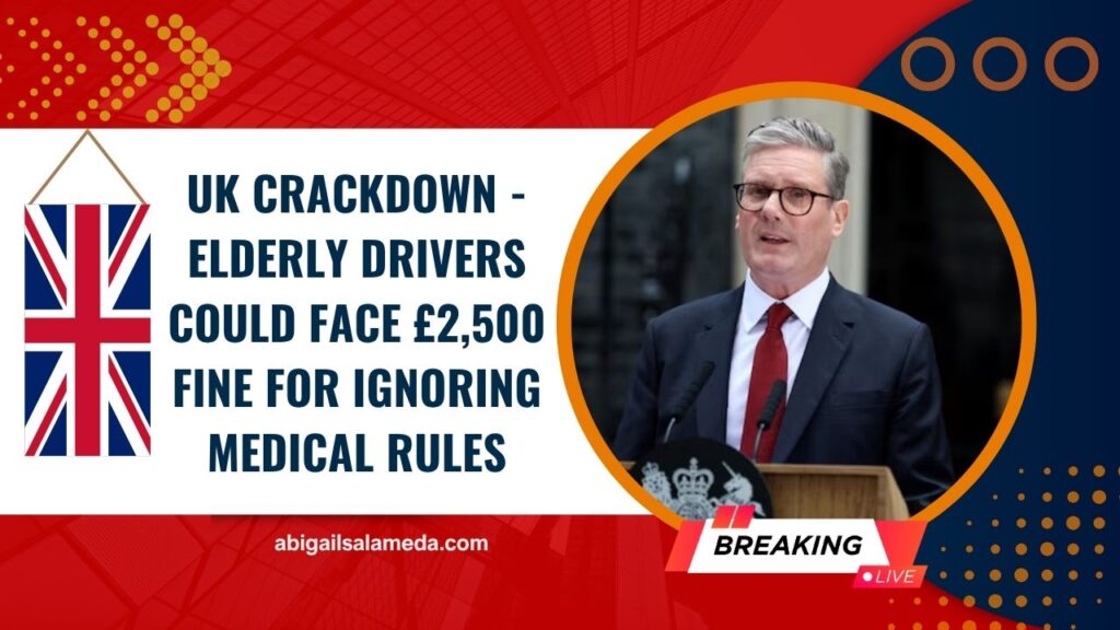 UK Crackdown - Elderly Drivers Could Face £2,500 Fine For Ignoring Medical Rules
